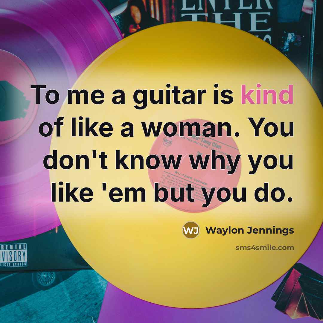 “To me a guitar is kind of like a woman.…” quote by Waylon Jennings