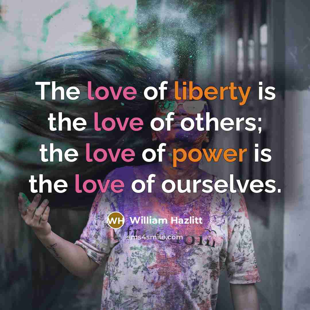 “The love of liberty is the love of others; the…” quote by William Hazlitt