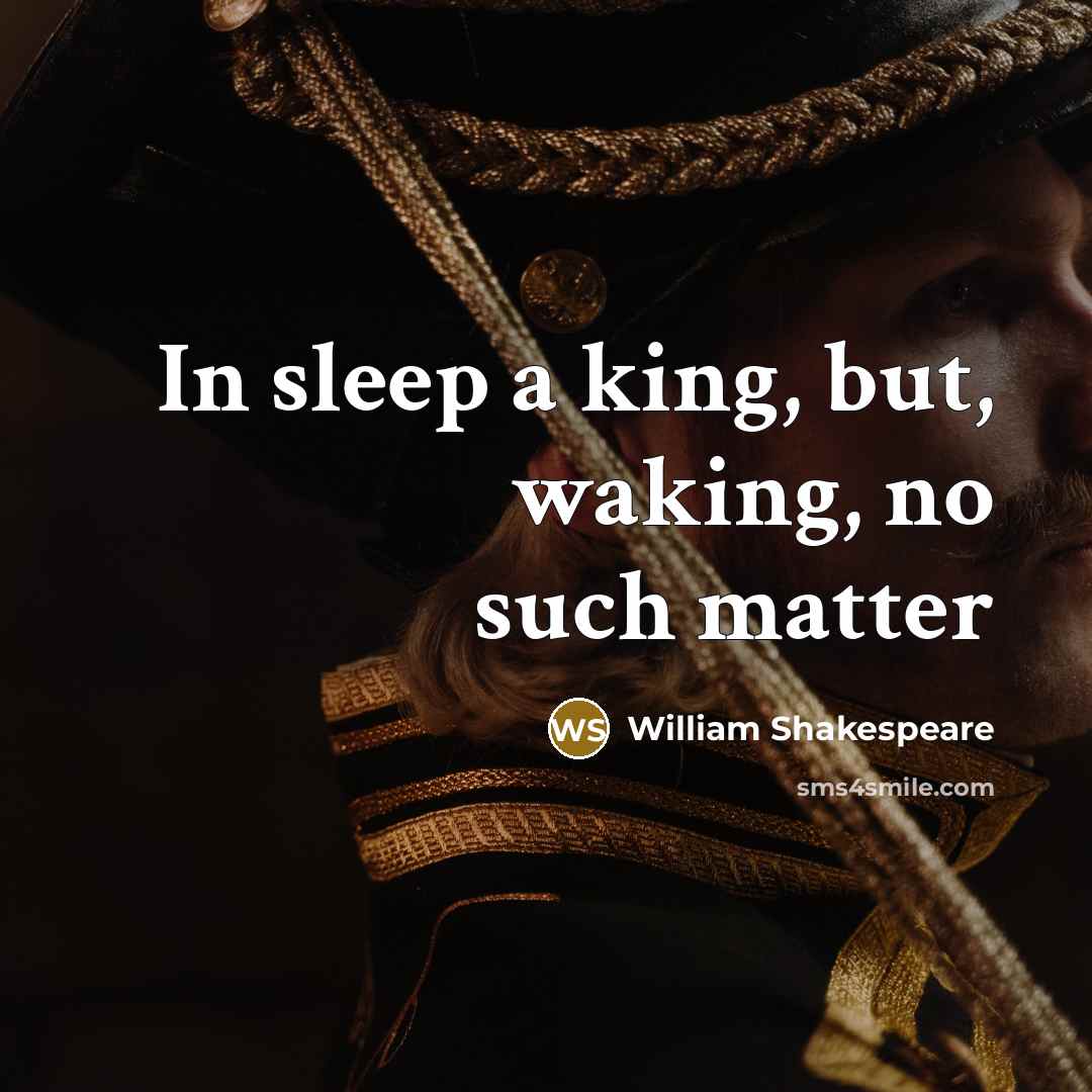 “In sleep a king, but, waking, no such matter…” quote by William Shakespeare