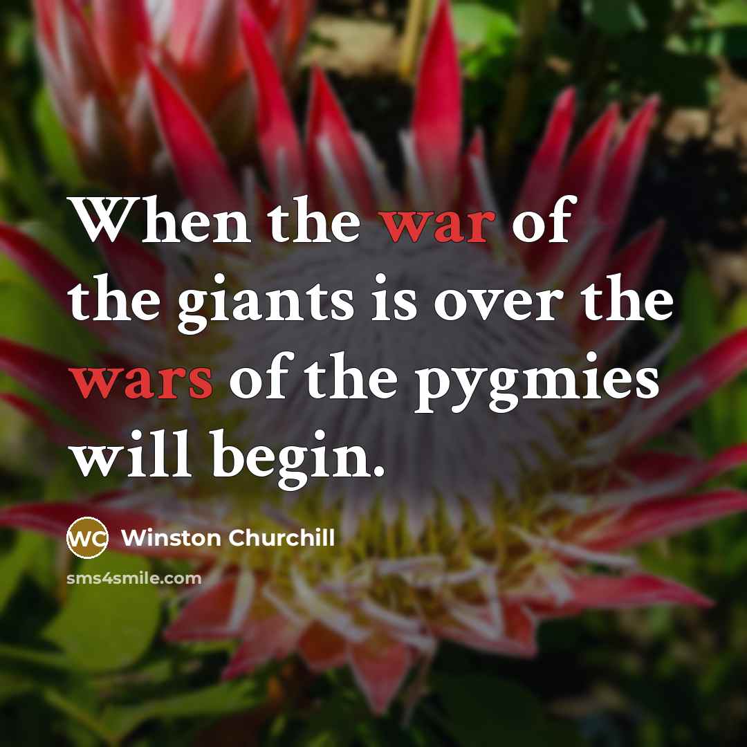 “When the war of the giants is over the wars…” quote by Winston Churchill