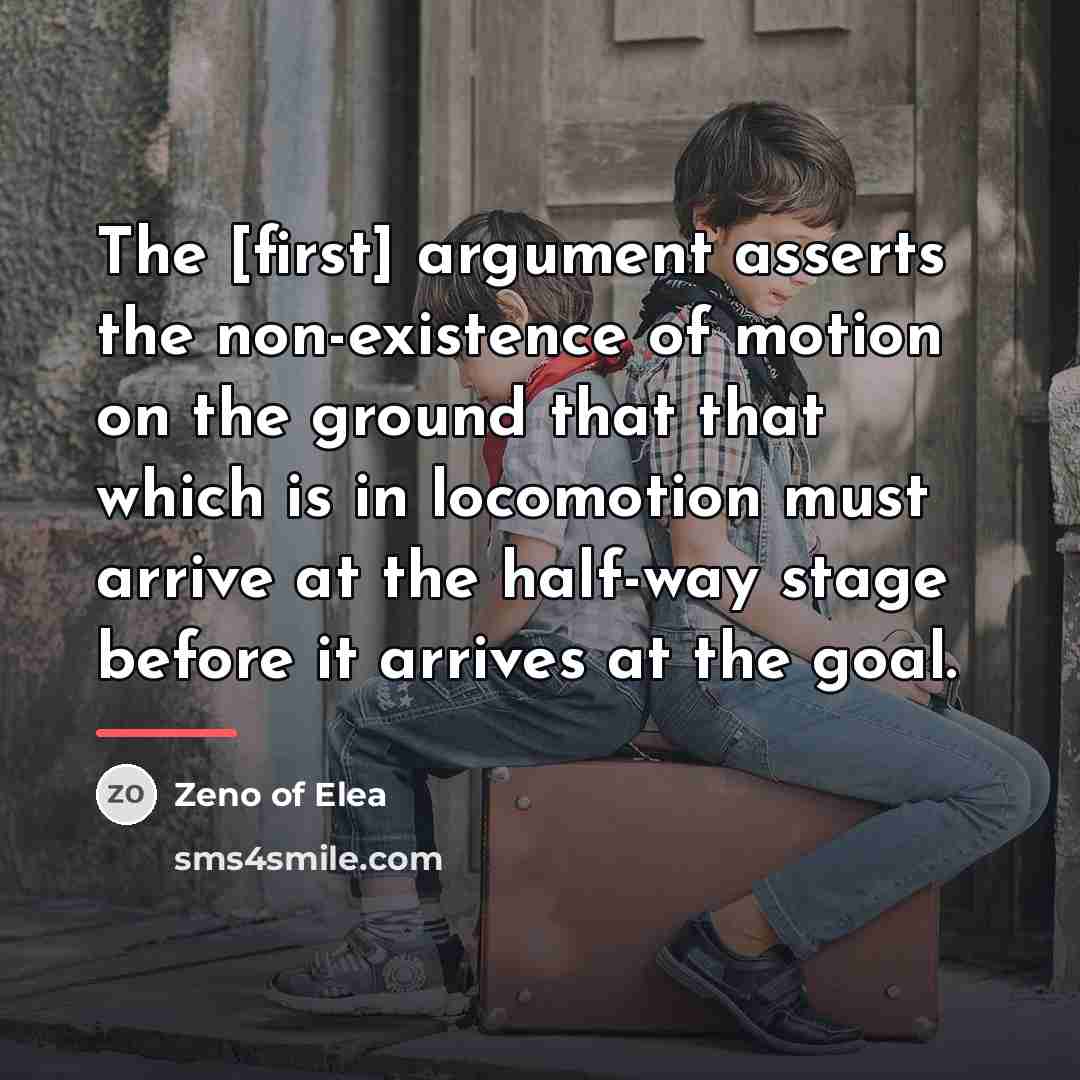 “The [first] argument asserts the non-existence of motion on the…” quote by Zeno of Elea