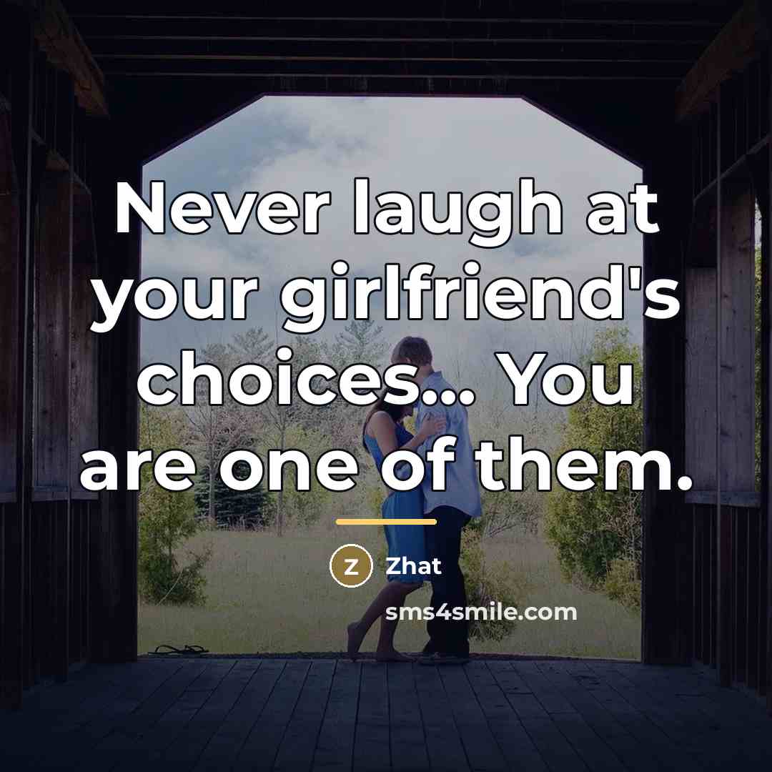 “Never laugh at your girlfriend's choices... You are one of…” quote by Zhat
