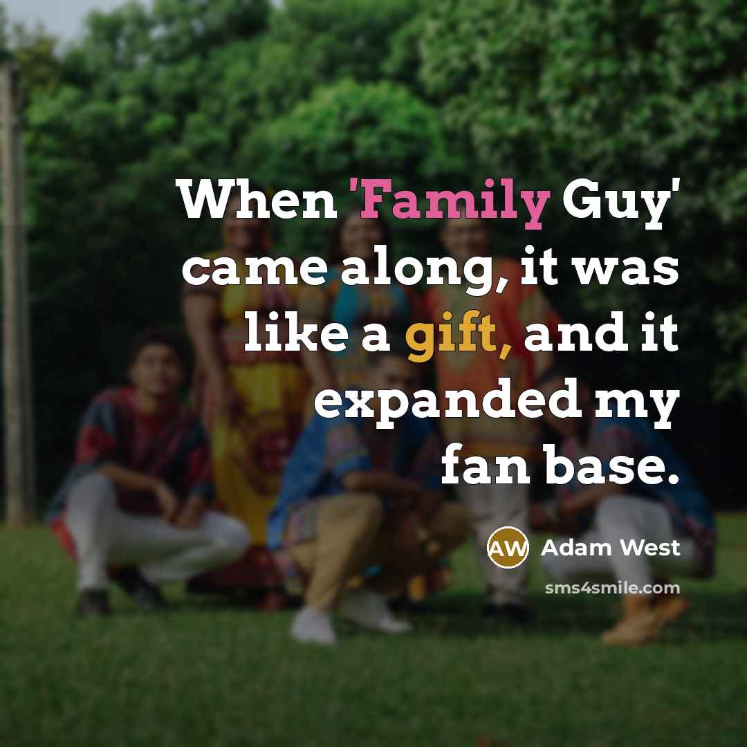 “When 'Family Guy' came along, it was like a gift,…” quote by Adam West