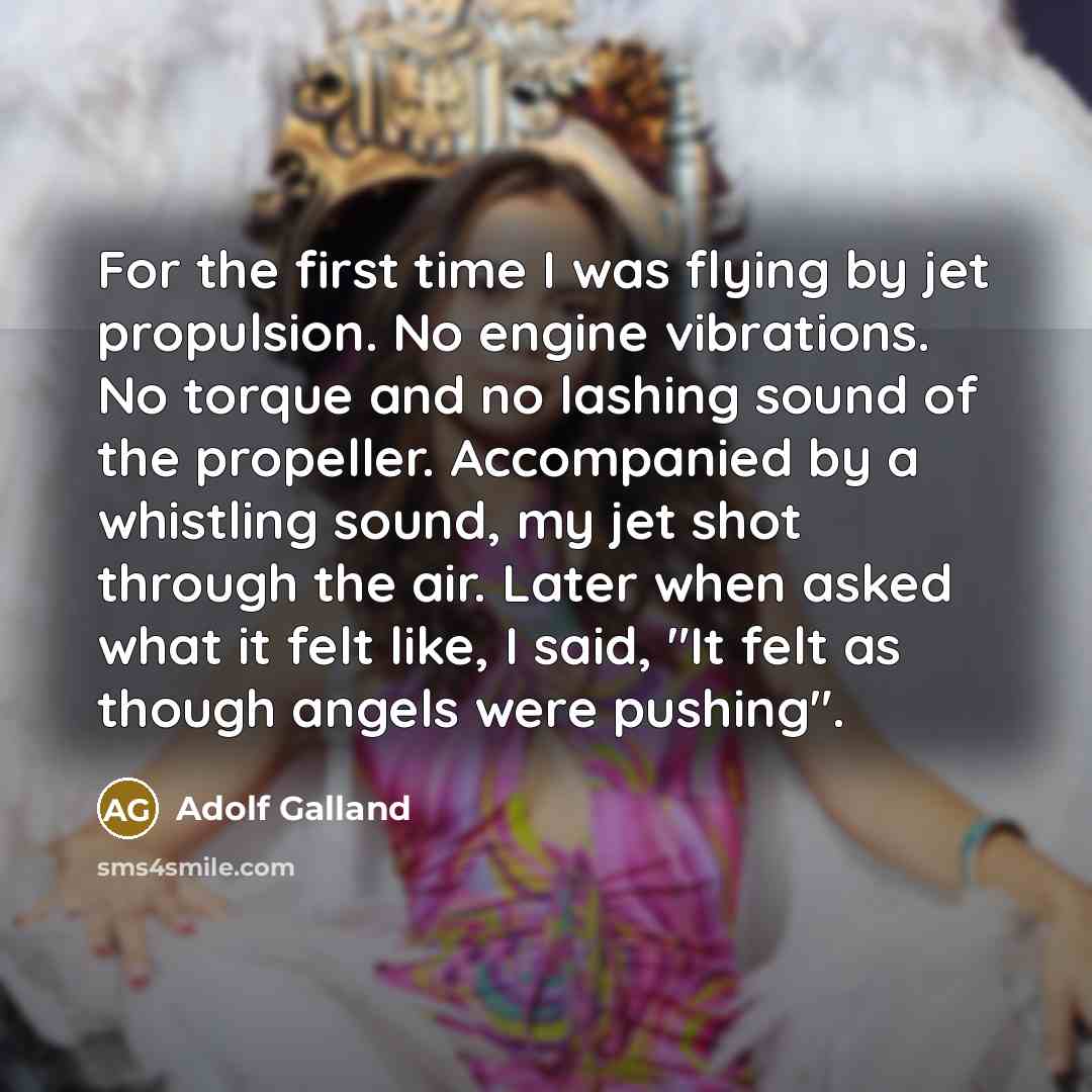 “For the first time I was flying by jet propulsion.…” quote by Adolf Galland