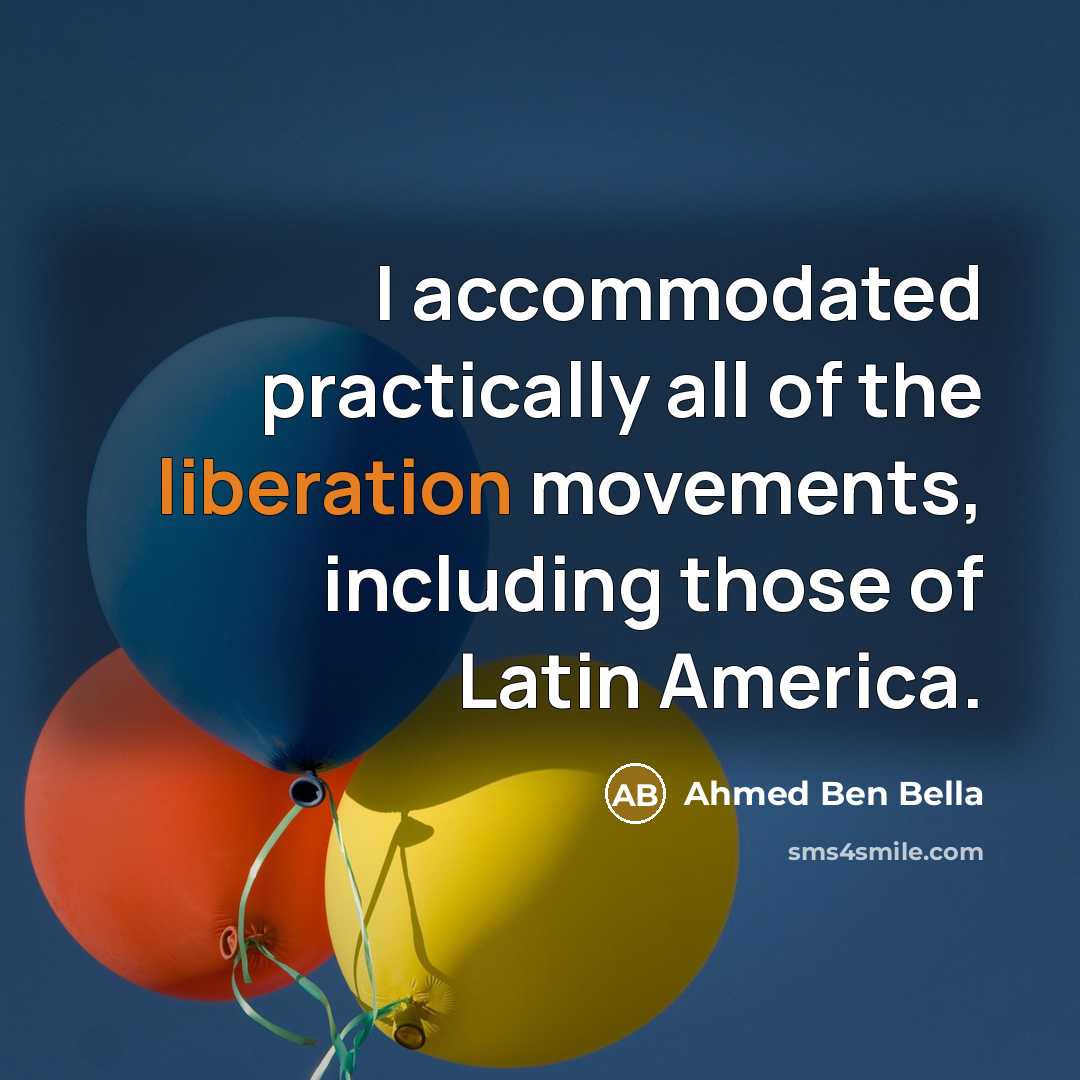 “I accommodated practically all of the liberation movements, including those…” quote by Ahmed Ben Bella