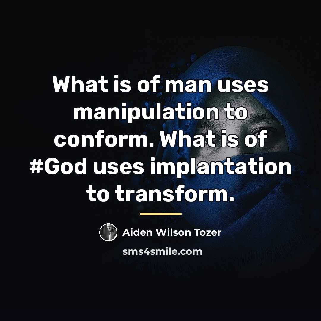 “What is of man uses manipulation to conform. What is…” quote by Aiden Wilson Tozer