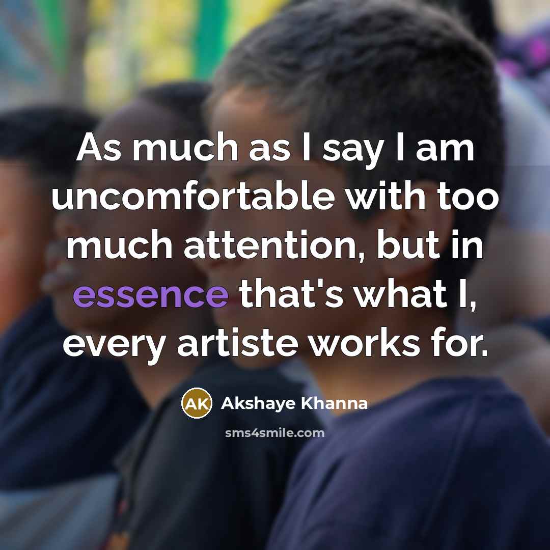 “As much as I say I am uncomfortable with too…” quote by Akshaye Khanna