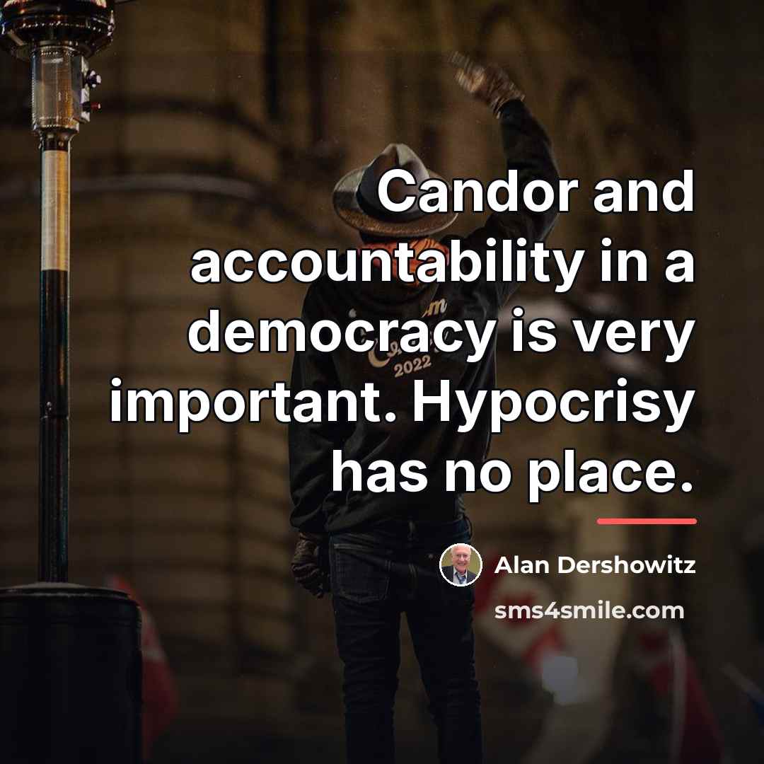 “Candor and accountability in a democracy is very important. Hypocrisy…” quote by Alan Dershowitz