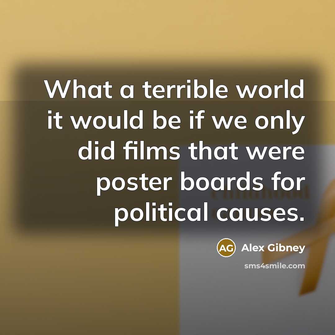 “What a terrible world it would be if we only…” quote by Alex Gibney