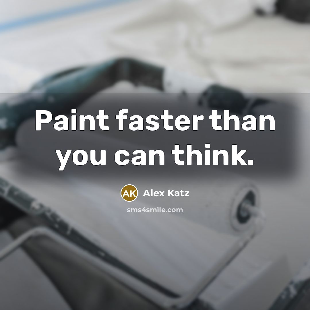 “Paint faster than you can think.…” quote by Alex Katz