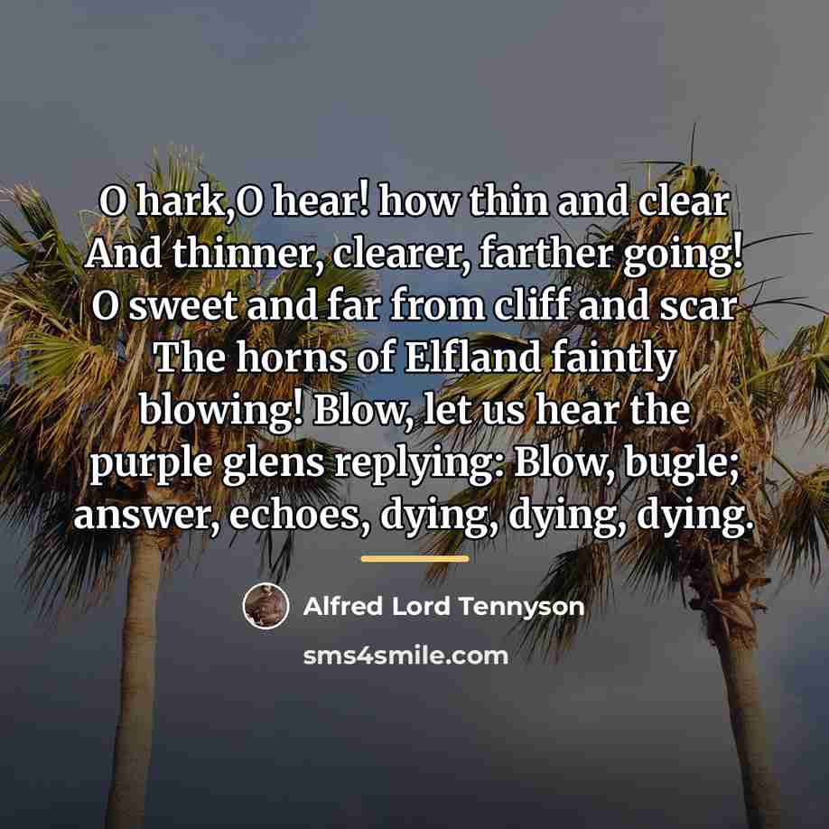 “O hark,O hear! how thin and clear And thinner, clearer,…” quote by Alfred Lord Tennyson