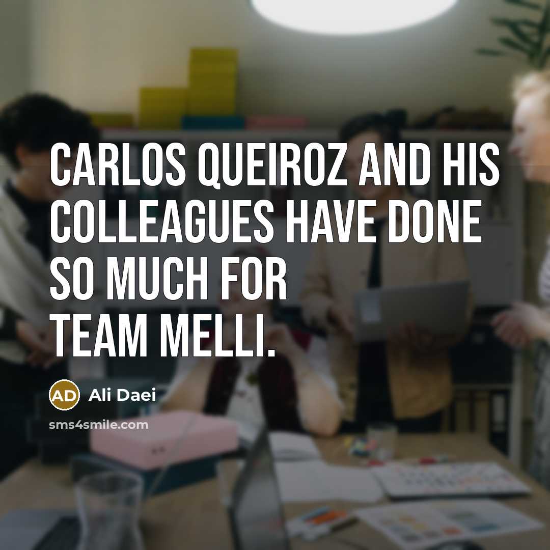 “Carlos Queiroz and his colleagues have done so much for…” quote by Ali Daei