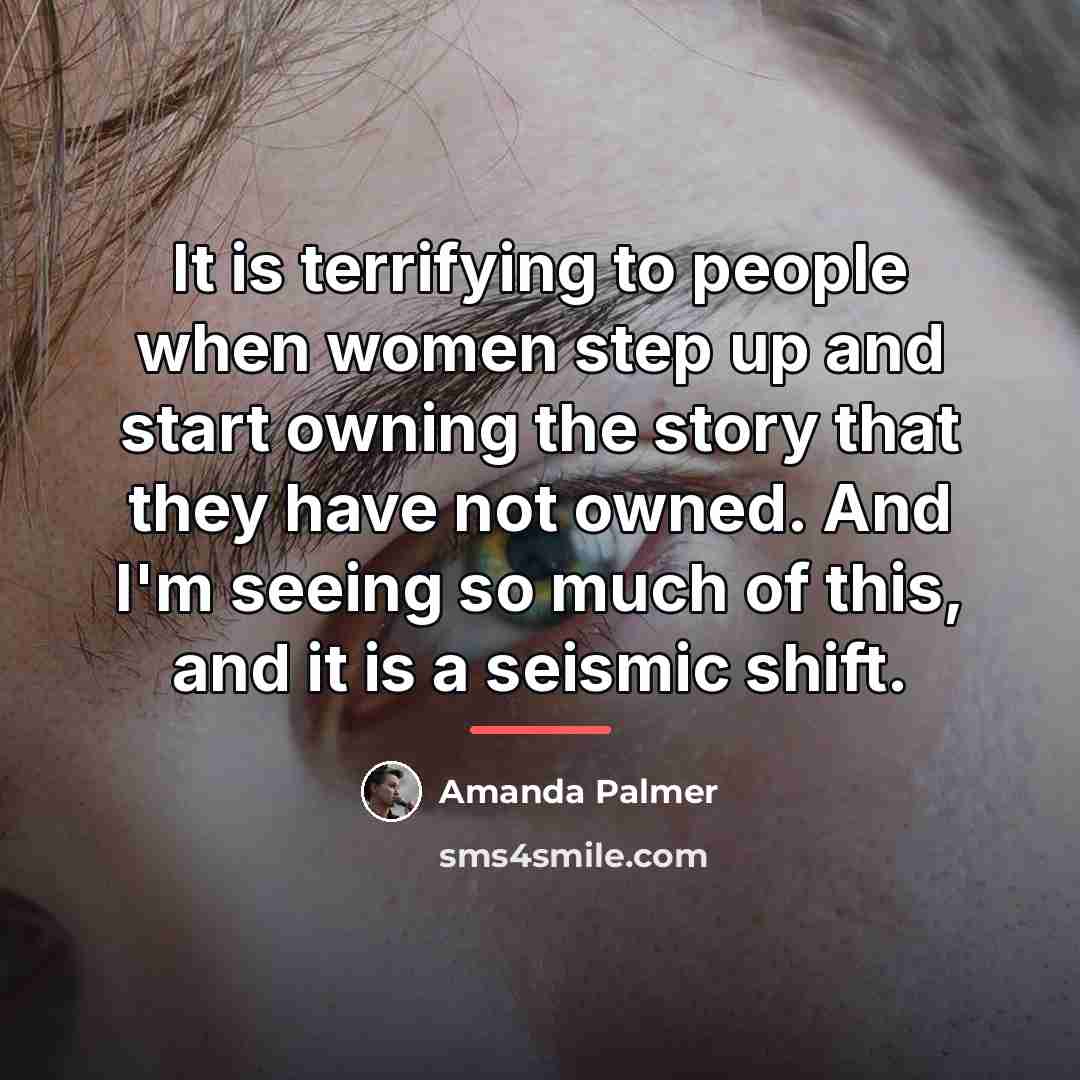 “It is terrifying to people when women step up and…” quote by Amanda Palmer