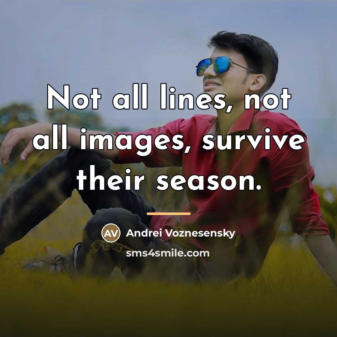 “Not all lines, not all images, survive their season.…” quote by Andrei Voznesensky
