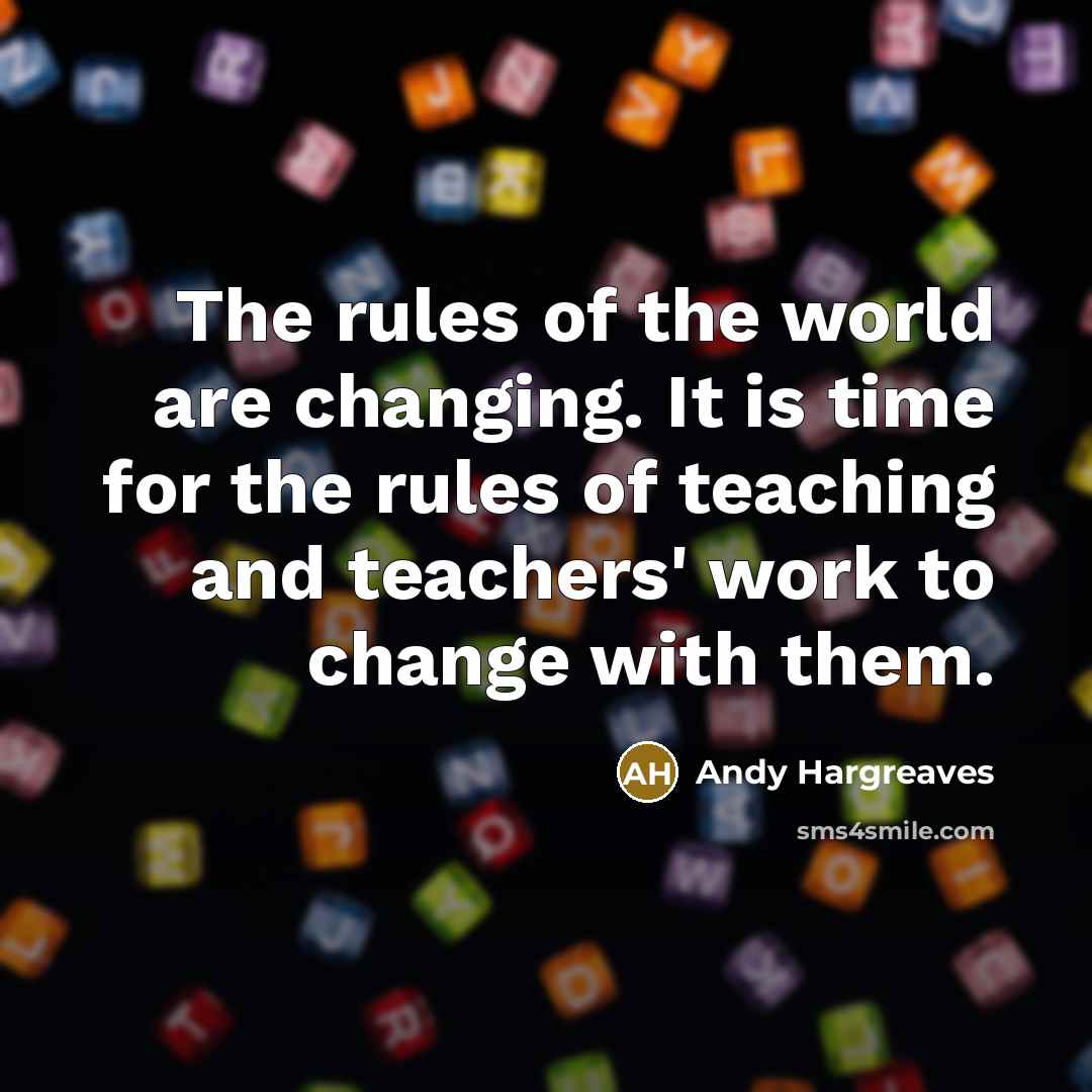 “The rules of the world are changing. It is time…” quote by Andy Hargreaves