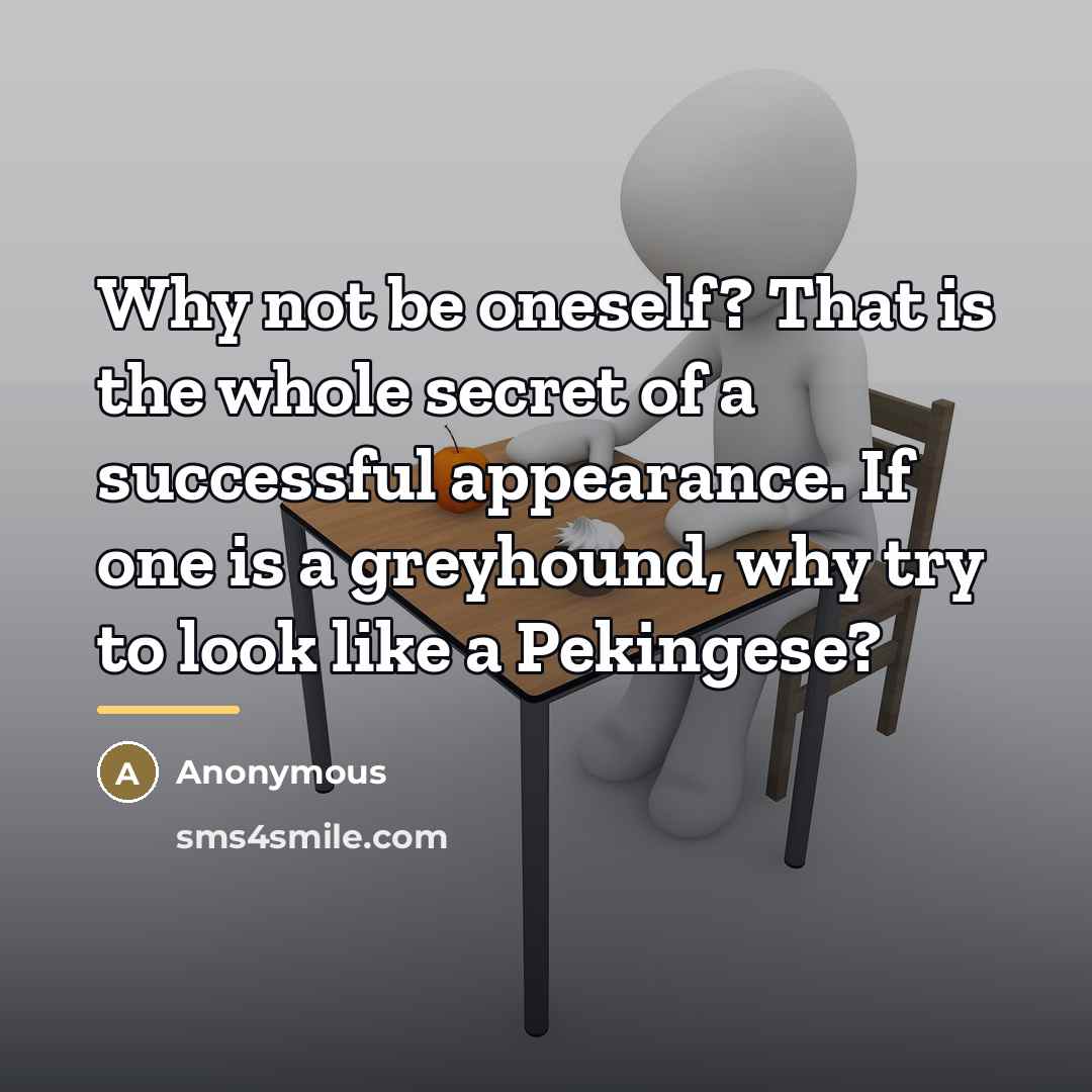 “Why not be oneself? That is the whole secret of…” quote by Anonymous