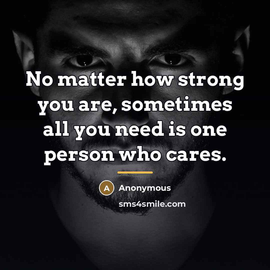 “No matter how strong you are, sometimes all you need…” quote by Anonymous