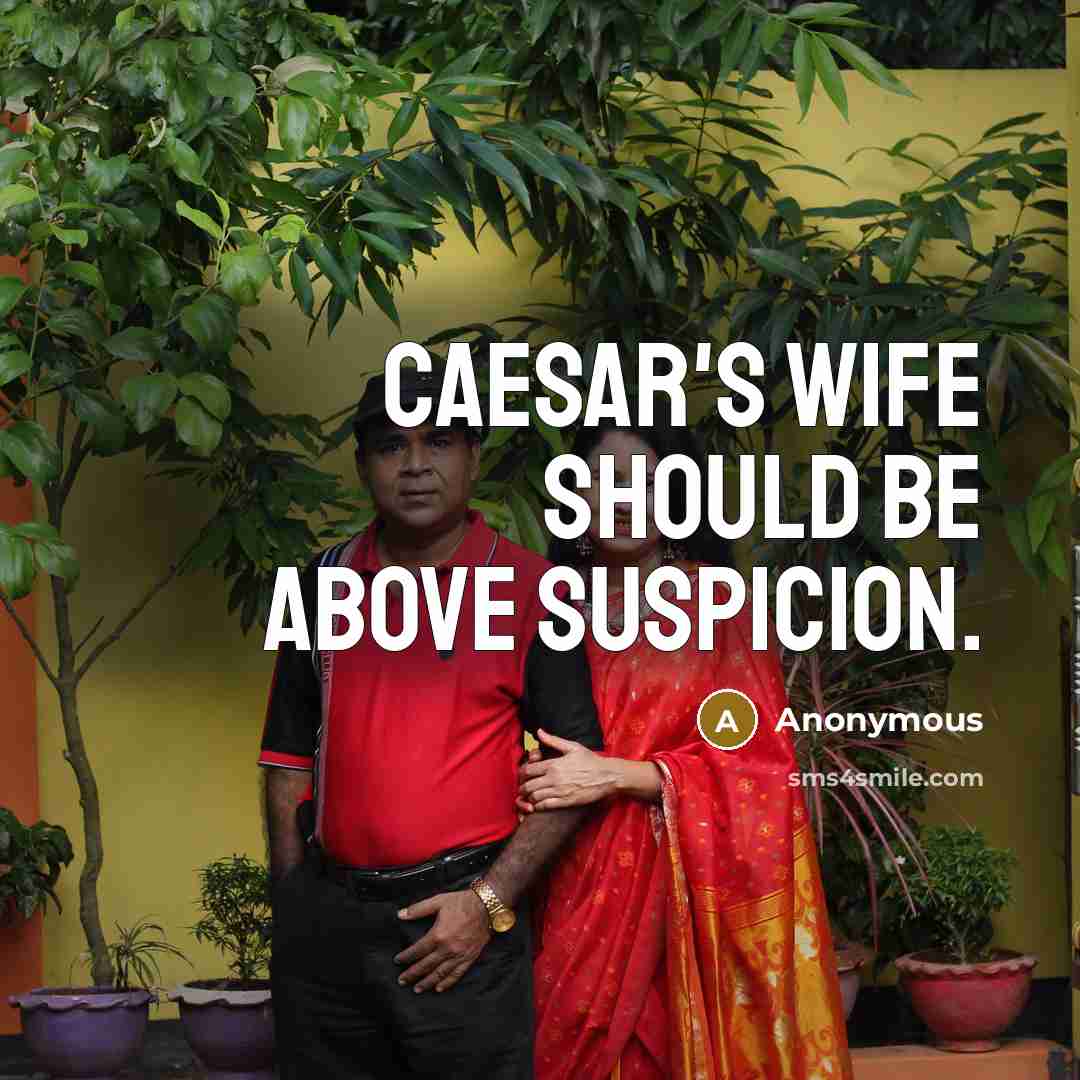 “Caesar's wife should be above suspicion.” quote by Anonymous