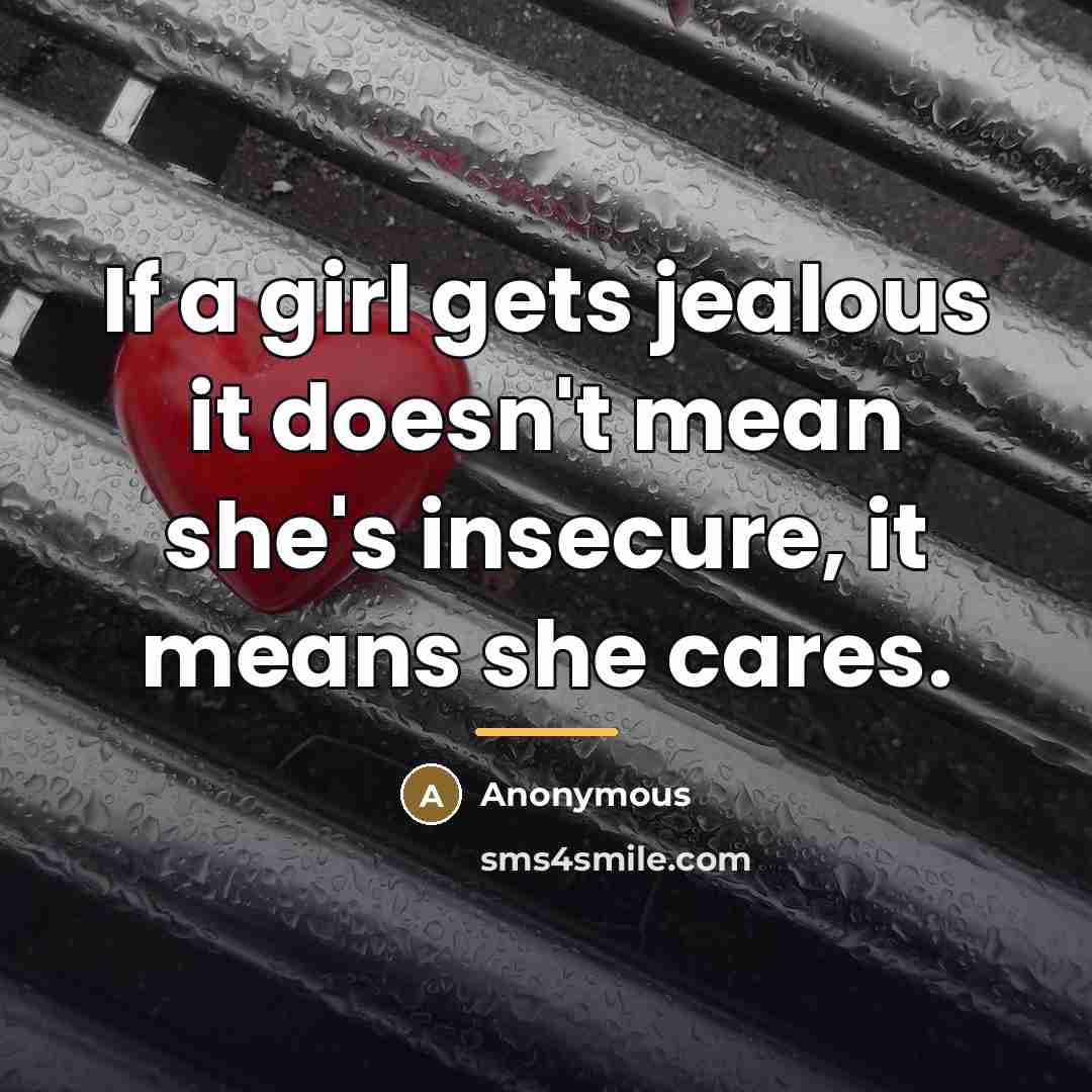 “If a girl gets jealous it doesn't mean she's insecure,…” quote by Anonymous
