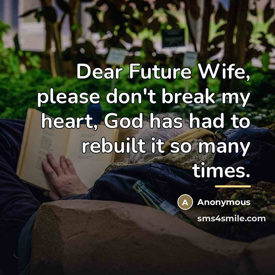 “Dear Future Wife, please don't break my heart, God has…” quote by Anonymous