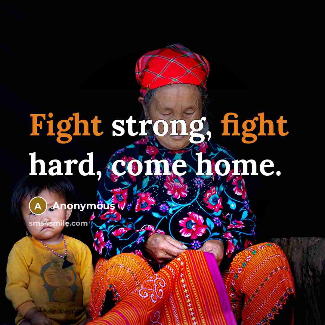 “Fight strong, fight hard, come home.…” quote by Anonymous