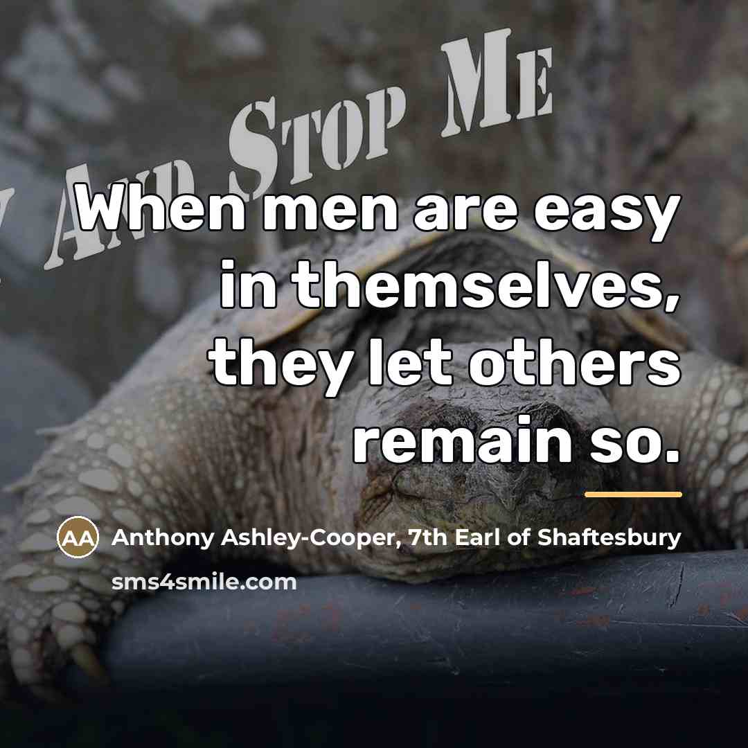 “When men are easy in themselves, they let others remain…” quote by Anthony Ashley-Cooper, 7th Earl of Shaftesbury