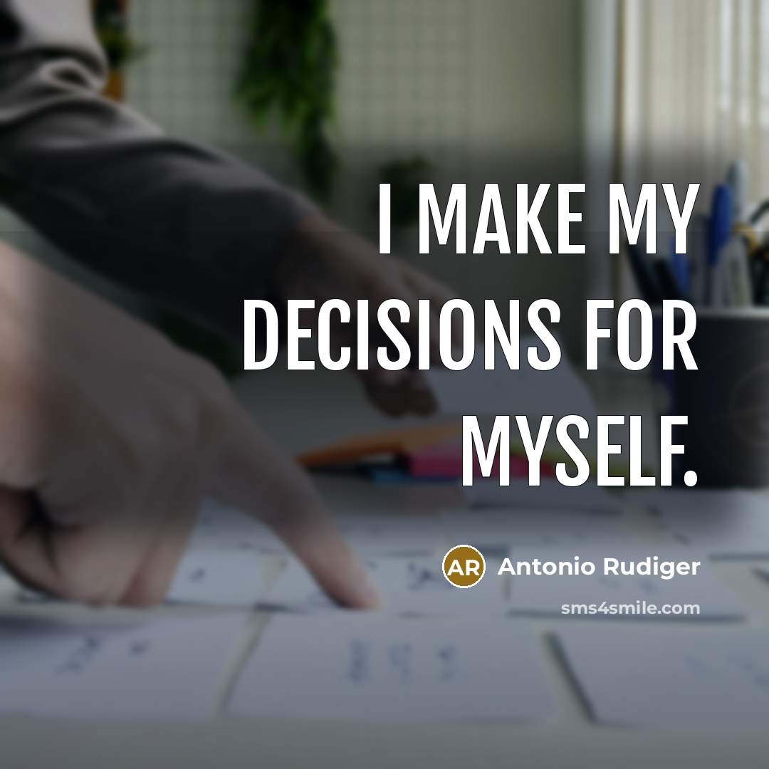 “I make my decisions for myself.…” quote by Antonio Rudiger