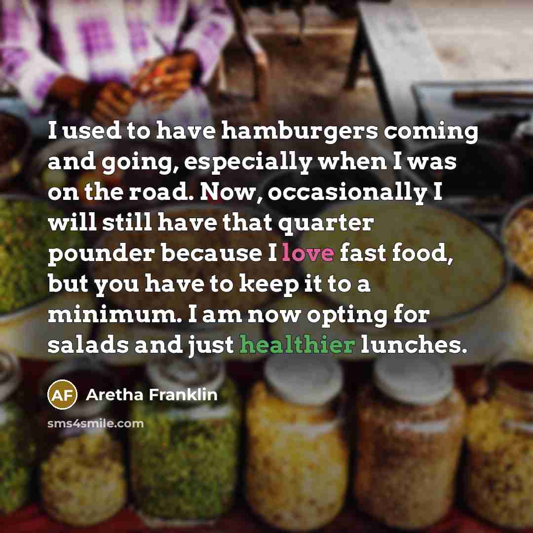“I used to have hamburgers coming and going, especially when…” quote by Aretha Franklin