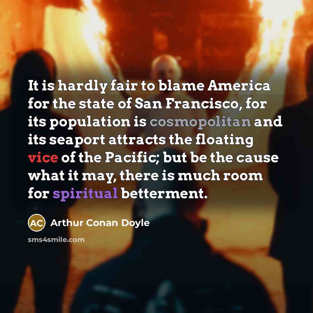 “It is hardly fair to blame America for the state…” quote by Arthur Conan Doyle