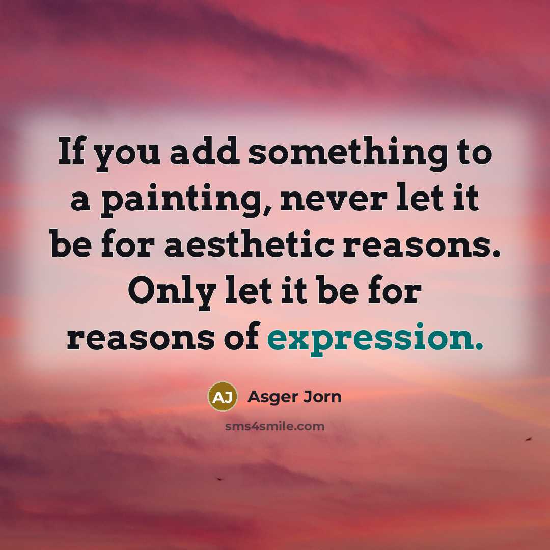 “If you add something to a painting, never let it…” quote by Asger Jorn