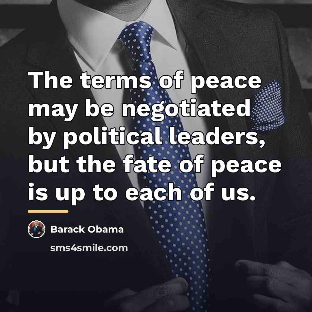 “The terms of peace may be negotiated by political leaders,…” quote by Barack Obama