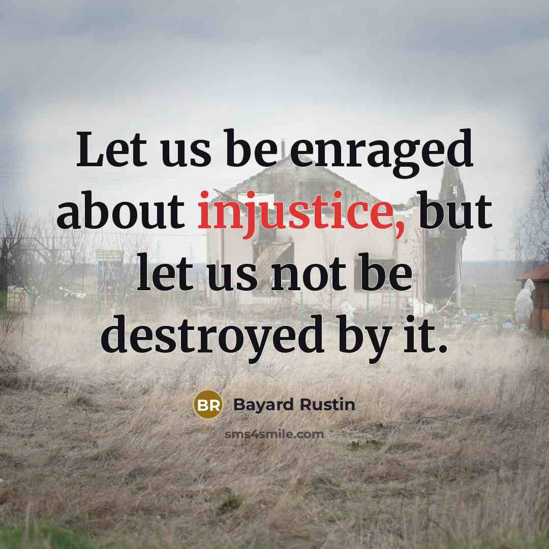 “Let us be enraged about injustice, but let us not…” quote by Bayard Rustin
