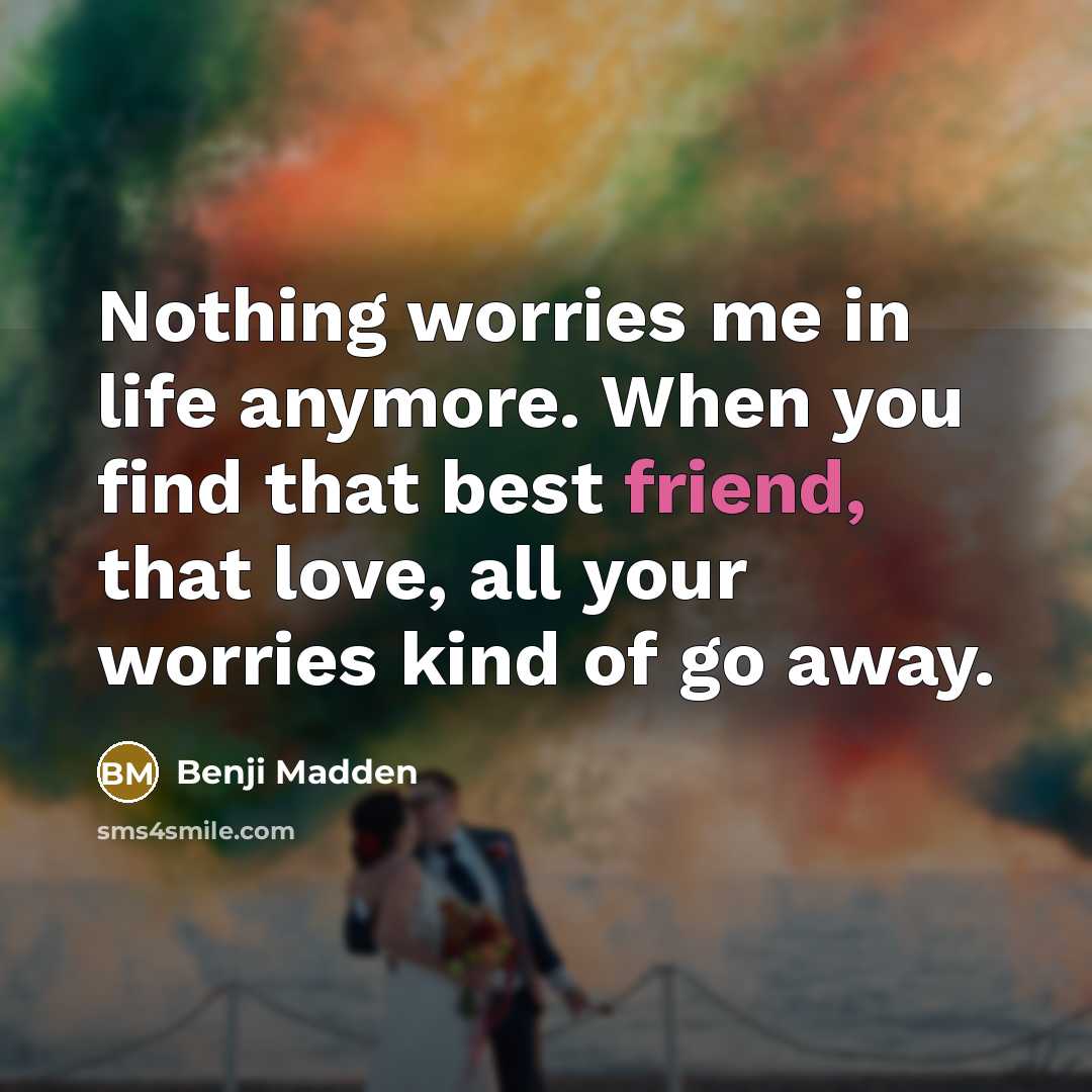 “Nothing worries me in life anymore. When you find that…” quote by Benji Madden
