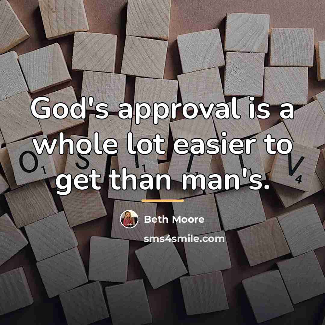 “God's approval is a whole lot easier to get than…” quote by Beth Moore