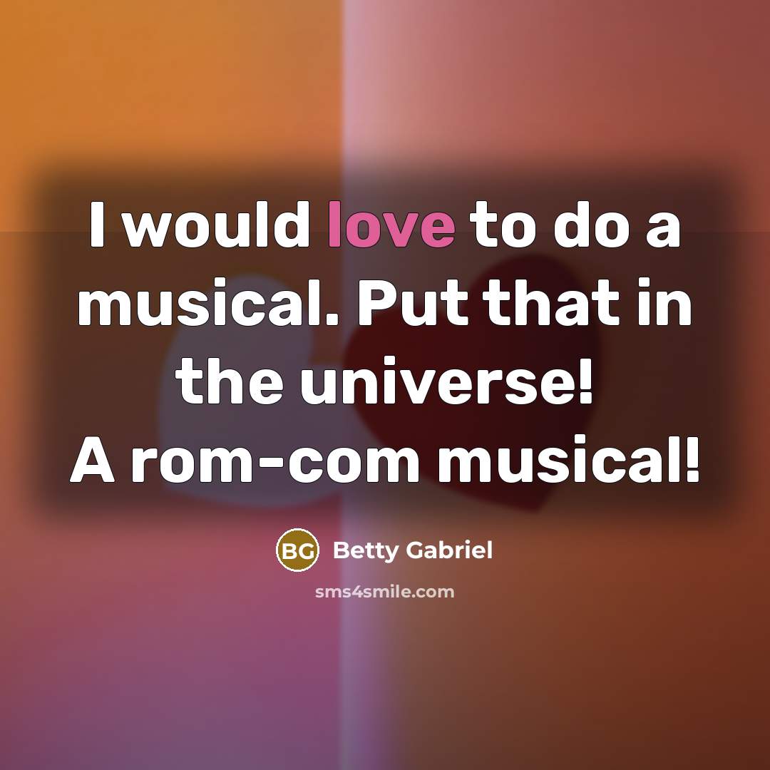 “I would love to do a musical. Put that in…” quote by Betty Gabriel