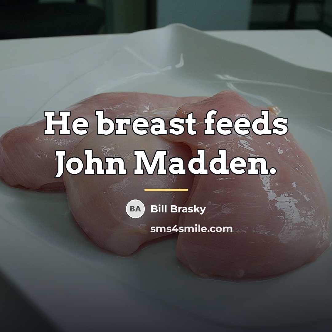 “He breast feeds John Madden.…” quote by Bill Brasky