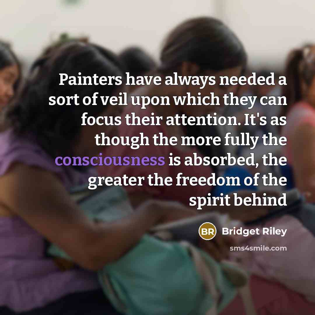 “Painters have always needed a sort of veil upon which…” quote by Bridget Riley