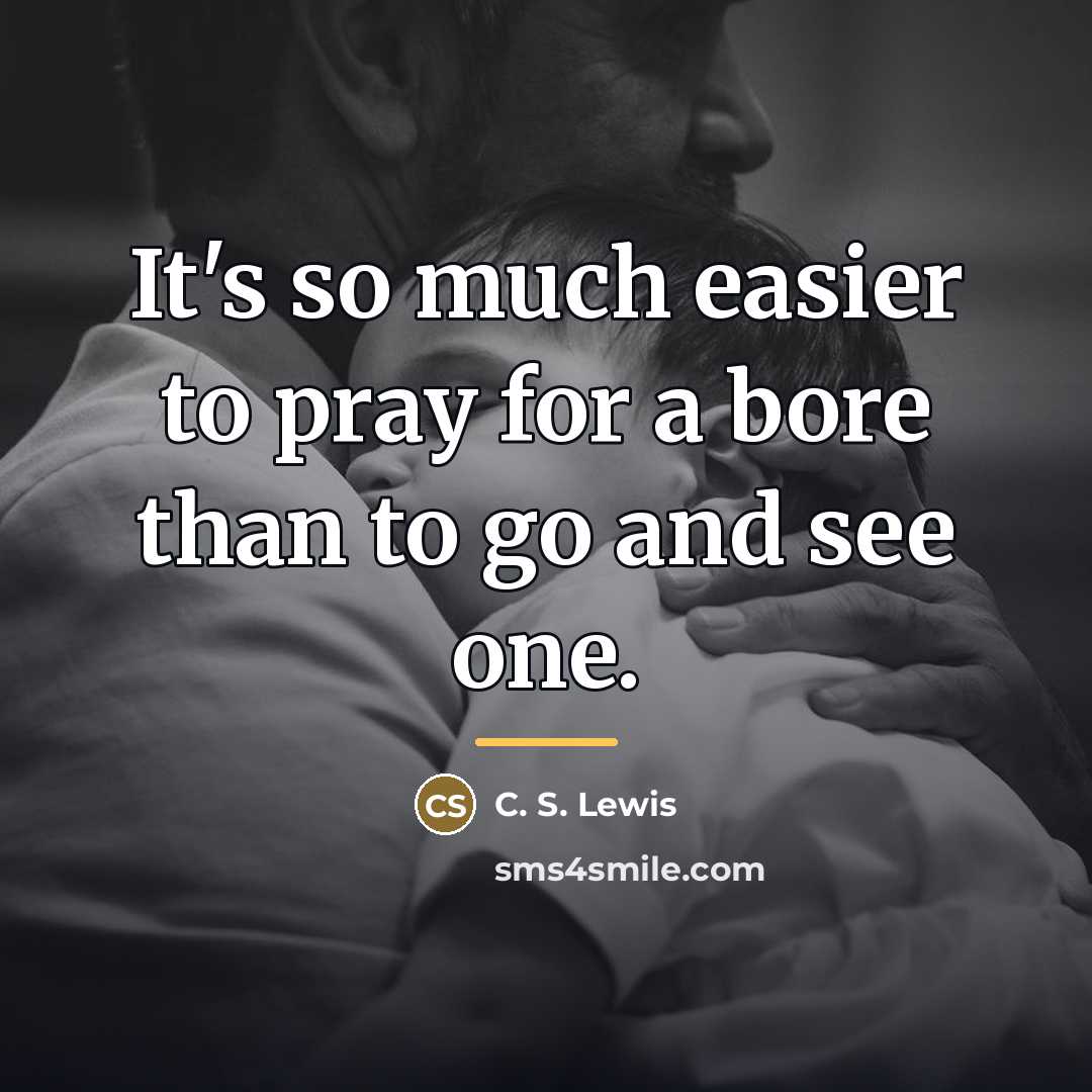 “It's so much easier to pray for a bore than…” quote by C. S. Lewis