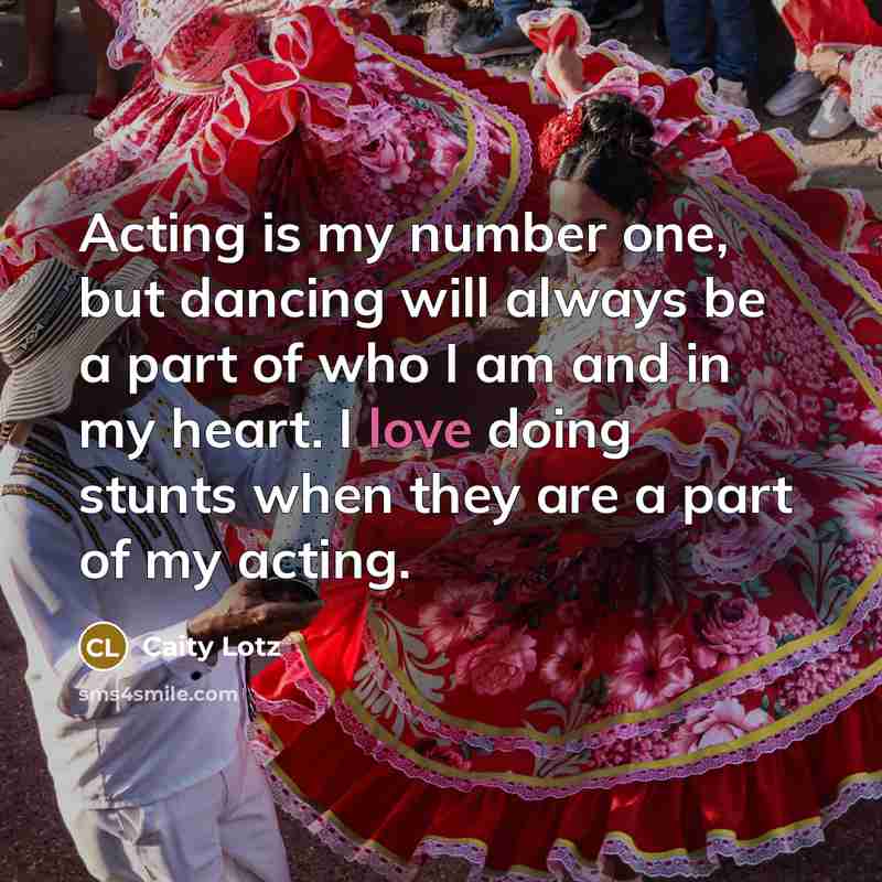 “Acting is my number one, but dancing will always be…” quote by Caity Lotz