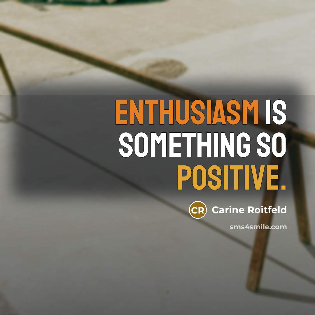 “Enthusiasm is something so positive.…” quote by Carine Roitfeld