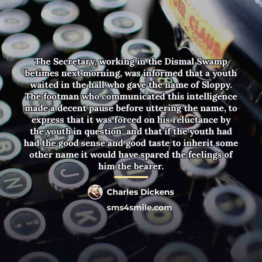 “The Secretary, working in the Dismal Swamp betimes next morning,…” quote by Charles Dickens