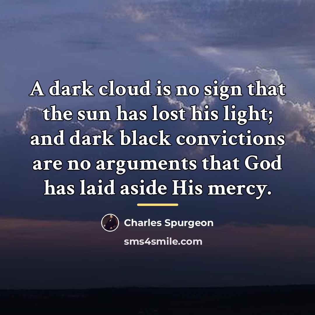 “A dark cloud is no sign that the sun has…” quote by Charles Spurgeon