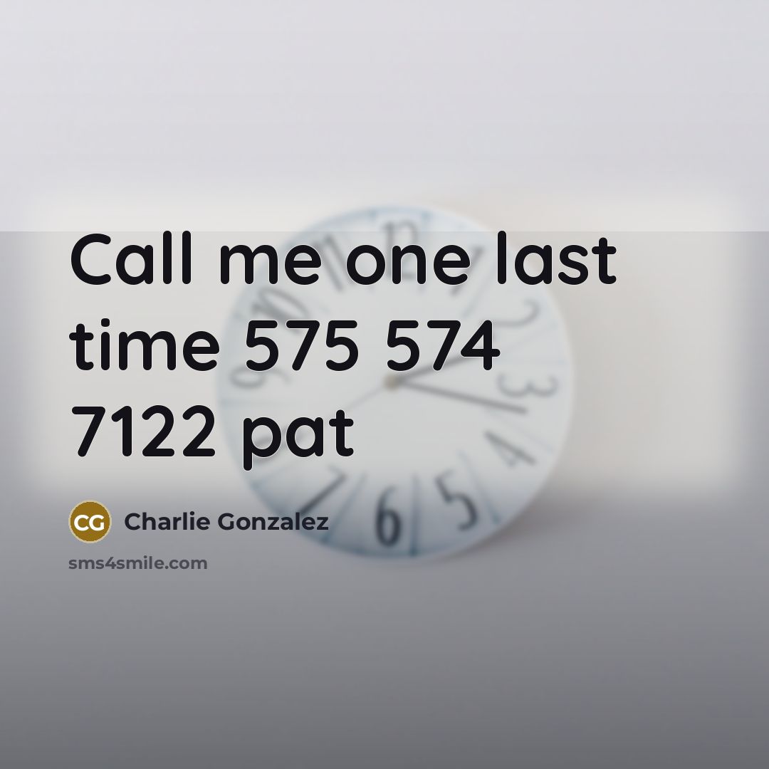 “Call me one last time 575 574 7122 pat…” quote by Charlie Gonzalez