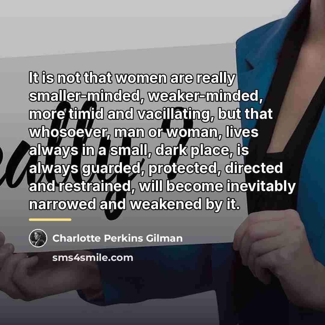 “It is not that women are really smaller-minded, weaker-minded, more…” quote by Charlotte Perkins Gilman