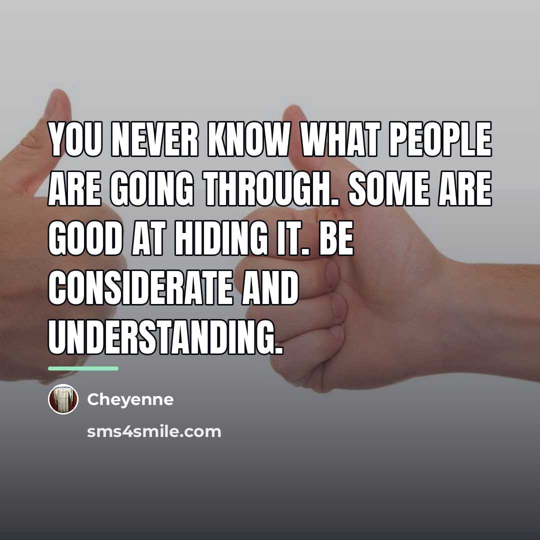 “You never know what people are going through. Some are…” quote by Cheyenne