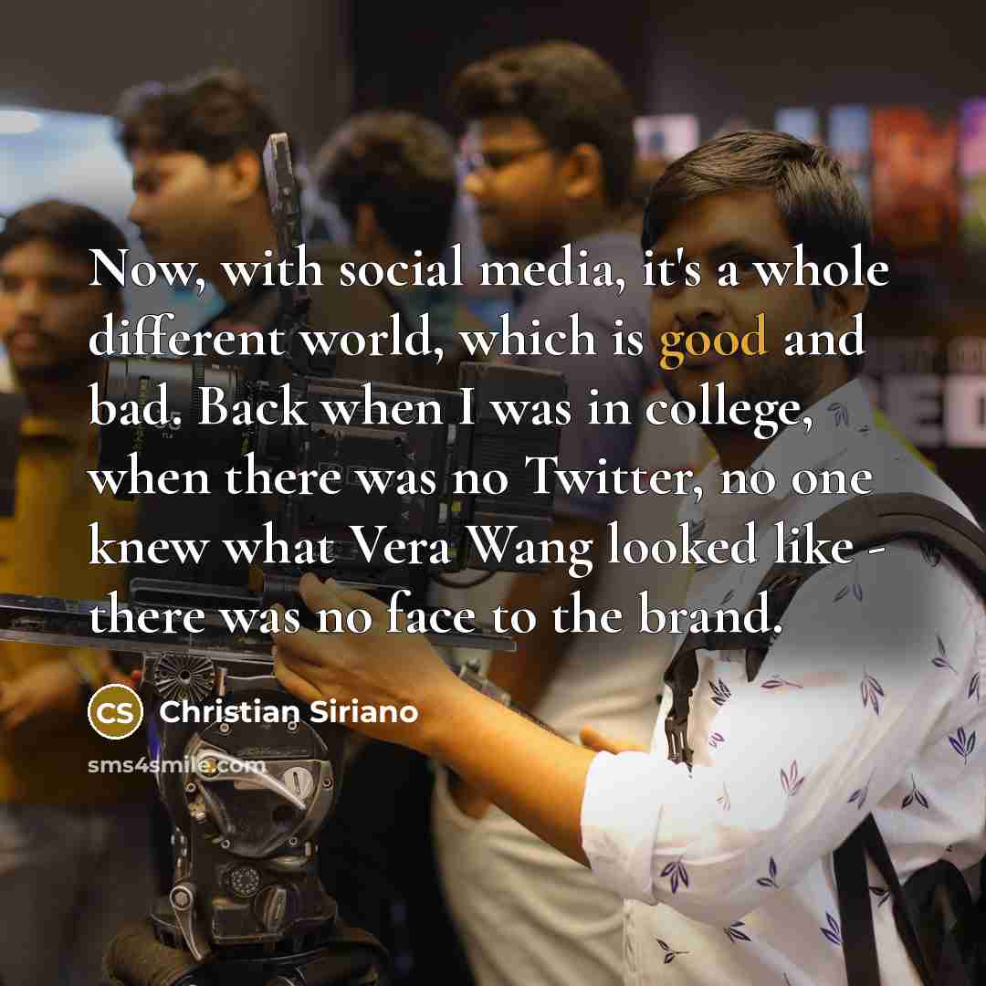 “Now, with social media, it's a whole different world, which…” quote by Christian Siriano