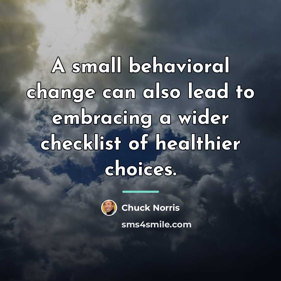 “A small behavioral change can also lead to embracing a…” quote by Chuck Norris