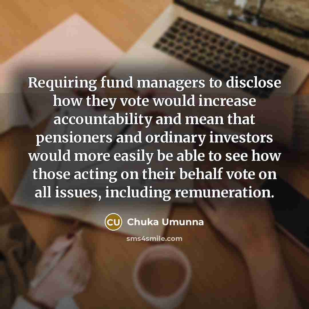 “Requiring fund managers to disclose how they vote would increase…” quote by Chuka Umunna