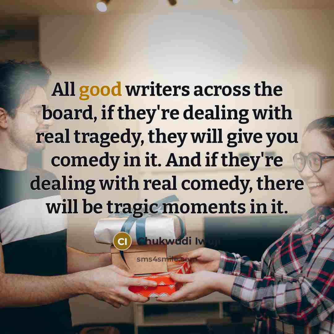 “All good writers across the board, if they're dealing with…” quote by Chukwudi Iwuji