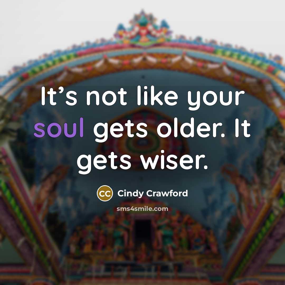 “It’s not like your soul gets older. It gets wiser.…” quote by Cindy Crawford